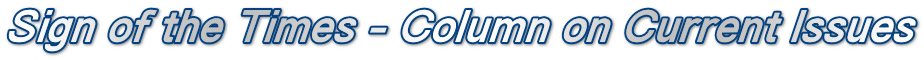Sign of the Times - Column on Current Issues
